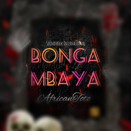 Bonga Mbaya ft. African Toto