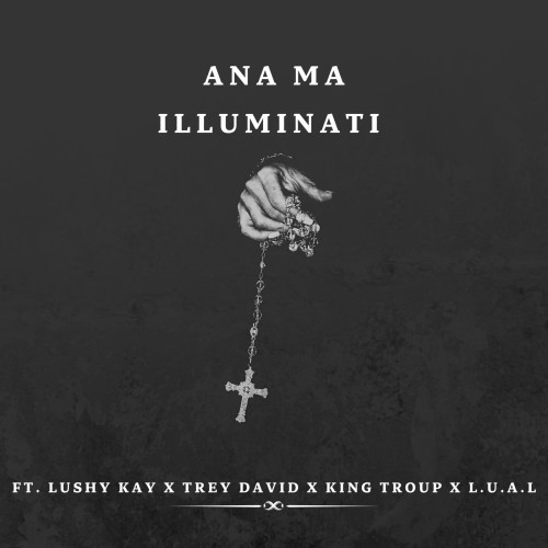 Ana Ma Illuminati ft. Lushy Kay x Trey David x King Troup x L.U.A.L